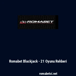 Romabet Blackjack - 21 Oyunu Rehberi