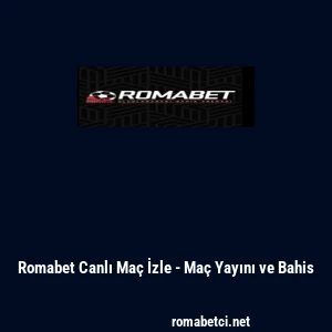 Romabet Canlı Ma&ccedil; İzle - Ma&ccedil; Yayını ve Bahis