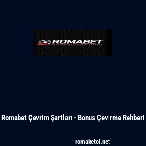 Romabet &Ccedil;evrim Şartları - Bonus &Ccedil;evirme Rehberi
