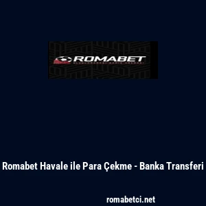 Romabet Havale ile Para &Ccedil;ekme - Banka Transferi
