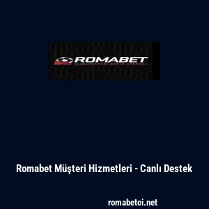Romabet M&uuml;şteri Hizmetleri - Canlı Destek