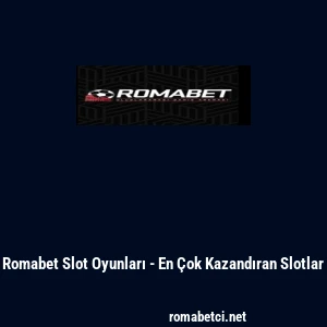 Romabet Slot Oyunları - En &Ccedil;ok Kazandıran Slotlar