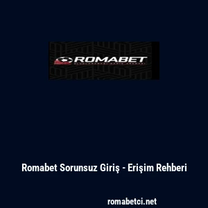Romabet Sorunsuz Giriş - Erişim Rehberi