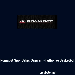 Romabet Spor Bahis Oranları - Futbol ve Basketbol