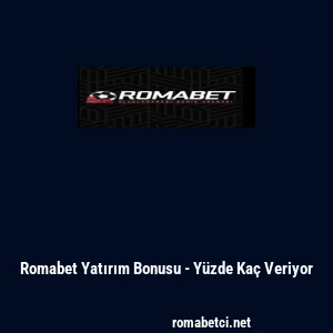 Romabet Yatırım Bonusu - Y&uuml;zde Ka&ccedil; Veriyor
